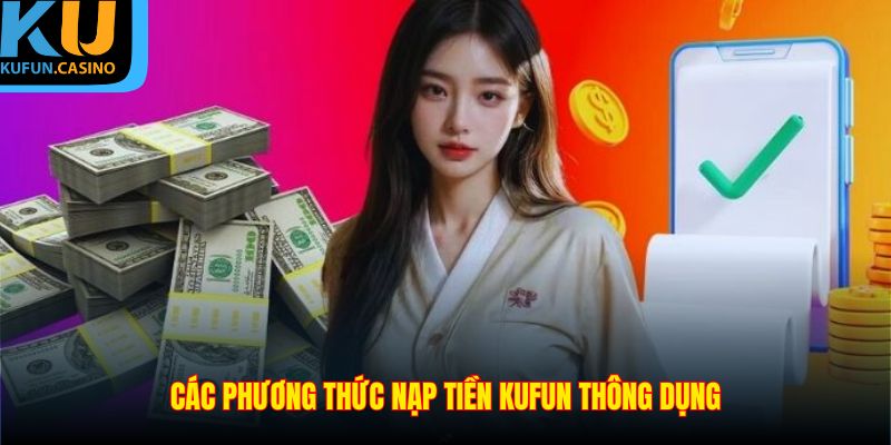 Các phương thức nạp tiền KUFUN thông dụng