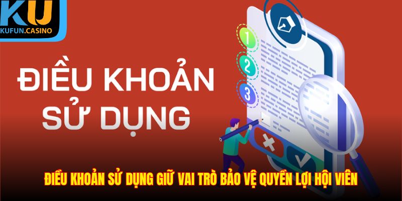 Điều khoản sử dụng giữ vai trò bảo vệ quyền lợi hội viên