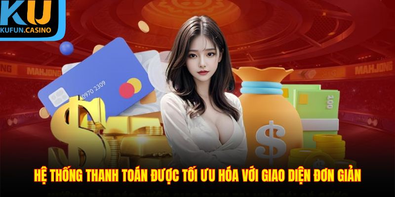 Hệ thống thanh toán được tối ưu hóa với giao diện đơn giản
