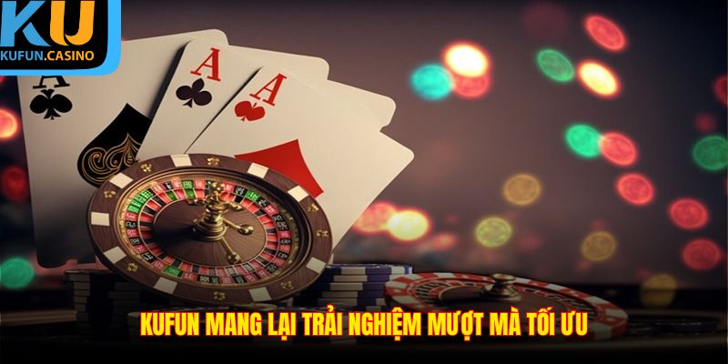 KUFUN mang lại trải nghiệm mượt mà tối ưu