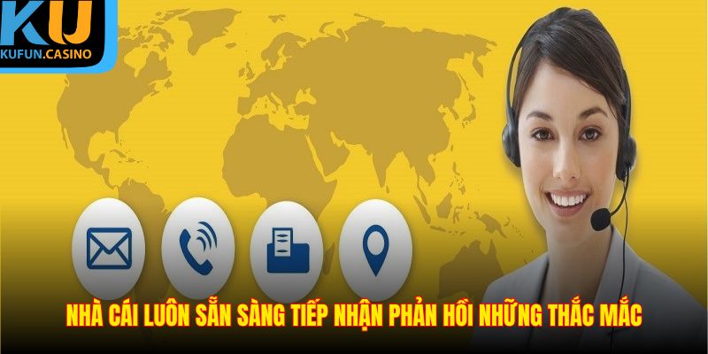 Nhà cái luôn sẵn sàng tiếp nhận phản hồi những thắc mắc
