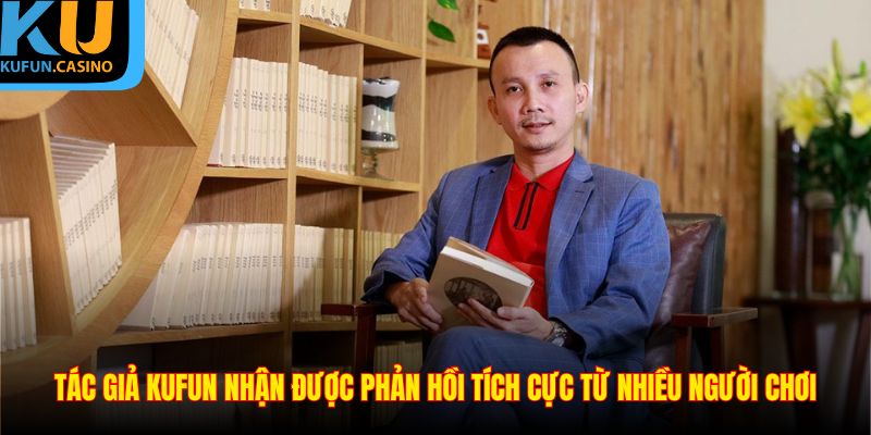 Tác giả KUFUN nhận được phản hồi tích cực từ nhiều người chơi